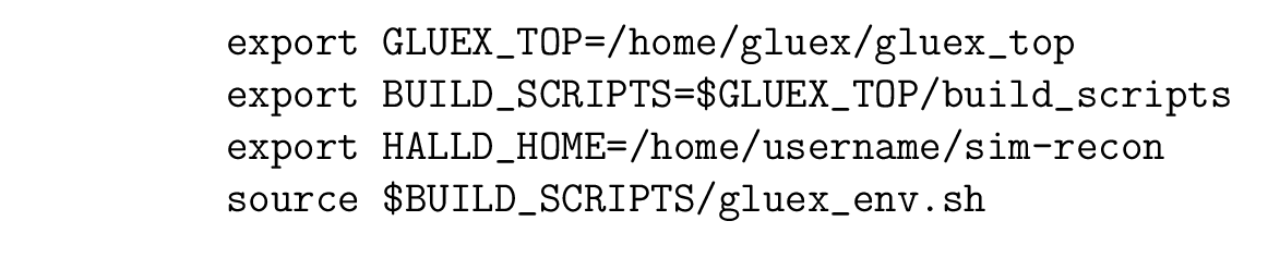 \begin{figure}\begin{verbatim}export GLUEX_TOP=/home/gluex/gluex_top
export ...
...sername/sim-recon
source $BUILD_SCRIPTS/gluex_env.sh\end{verbatim}
\end{figure}