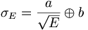 \sigma _{E}={\frac  {a}{{\sqrt  {E}}}}\oplus b
