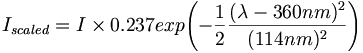 I_{{scaled}}=I\times 0.237exp{\left(-{\frac  {1}{2}}{\frac  {(\lambda -360nm)^{{2}}}{(114nm)^{{2}}}}\right)}