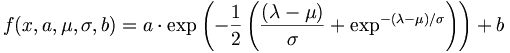 f(x,a,\mu ,\sigma ,b)=a\cdot \exp \left(-{\frac  {1}{2}}\left({\frac  {(\lambda -\mu )}{\sigma }}+\exp ^{{-(\lambda -\mu )/\sigma }}\right)\right)+b
