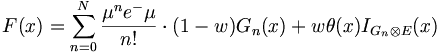 F(x)=\sum _{{n=0}}^{{N}}{\frac  {\mu ^{n}e^{-}\mu }{n!}}\cdot (1-w)G_{n}(x)+w\theta (x)I_{{G_{n}\otimes E}}(x)