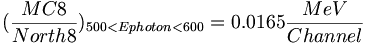 ({\frac  {MC8}{North8}})_{{500<Ephoton<600}}=0.0165{\frac  {MeV}{Channel}}