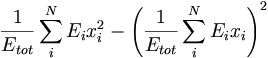 {\frac  {1}{E_{{tot}}}}\sum _{i}^{N}E_{i}x_{i}^{2}-\left({\frac  {1}{E_{{tot}}}}\sum _{i}^{N}E_{i}x_{i}\right)^{2}