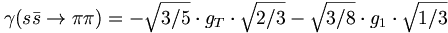\gamma (s{\bar  s}\rightarrow \pi \pi )=-{\sqrt  {3/5}}\cdot g_{T}\cdot {\sqrt  {2/3}}-{\sqrt  {3/8}}\cdot g_{1}\cdot {\sqrt  {1/3}}