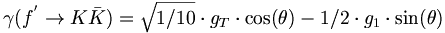 \gamma (f^{{'}}\rightarrow K{\bar  K})={\sqrt  {1/10}}\cdot g_{T}\cdot \cos(\theta )-1/2\cdot g_{1}\cdot \sin(\theta )