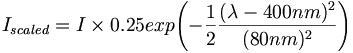 I_{{scaled}}=I\times 0.25exp{\left(-{\frac  {1}{2}}{\frac  {(\lambda -400nm)^{{2}}}{(80nm)^{{2}}}}\right)}