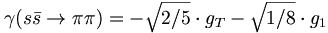\gamma (s{\bar  s}\rightarrow \pi \pi )=-{\sqrt  {2/5}}\cdot g_{T}-{\sqrt  {1/8}}\cdot g_{1}